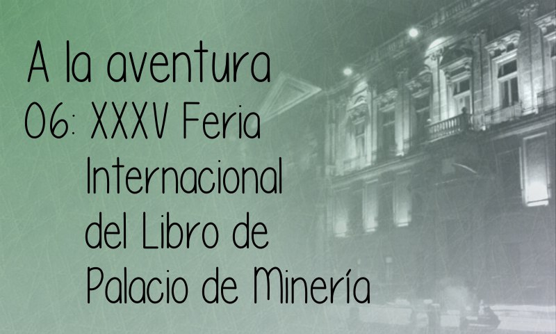06: XXXV Feria Internacional del Libro del Palacio de Minería