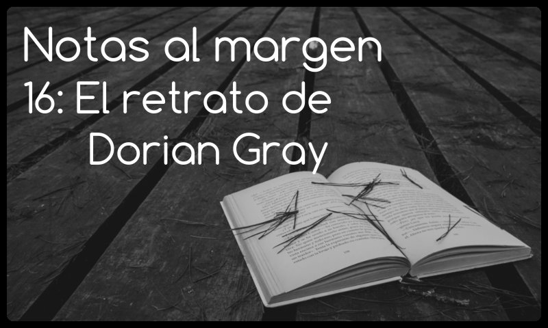 Notas al margen 16: El retrato de Dorian Gray