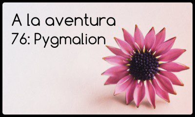 76: Pygmalion