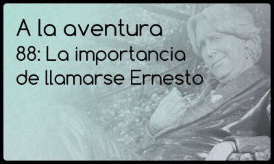 88: La importancia de llamarse Ernesto