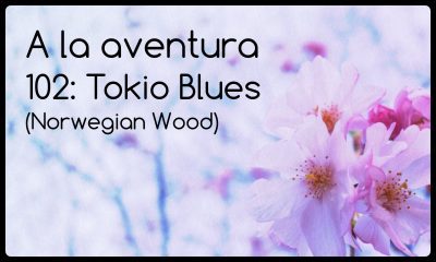 102: Tokio Blues (Norwegian Wood)