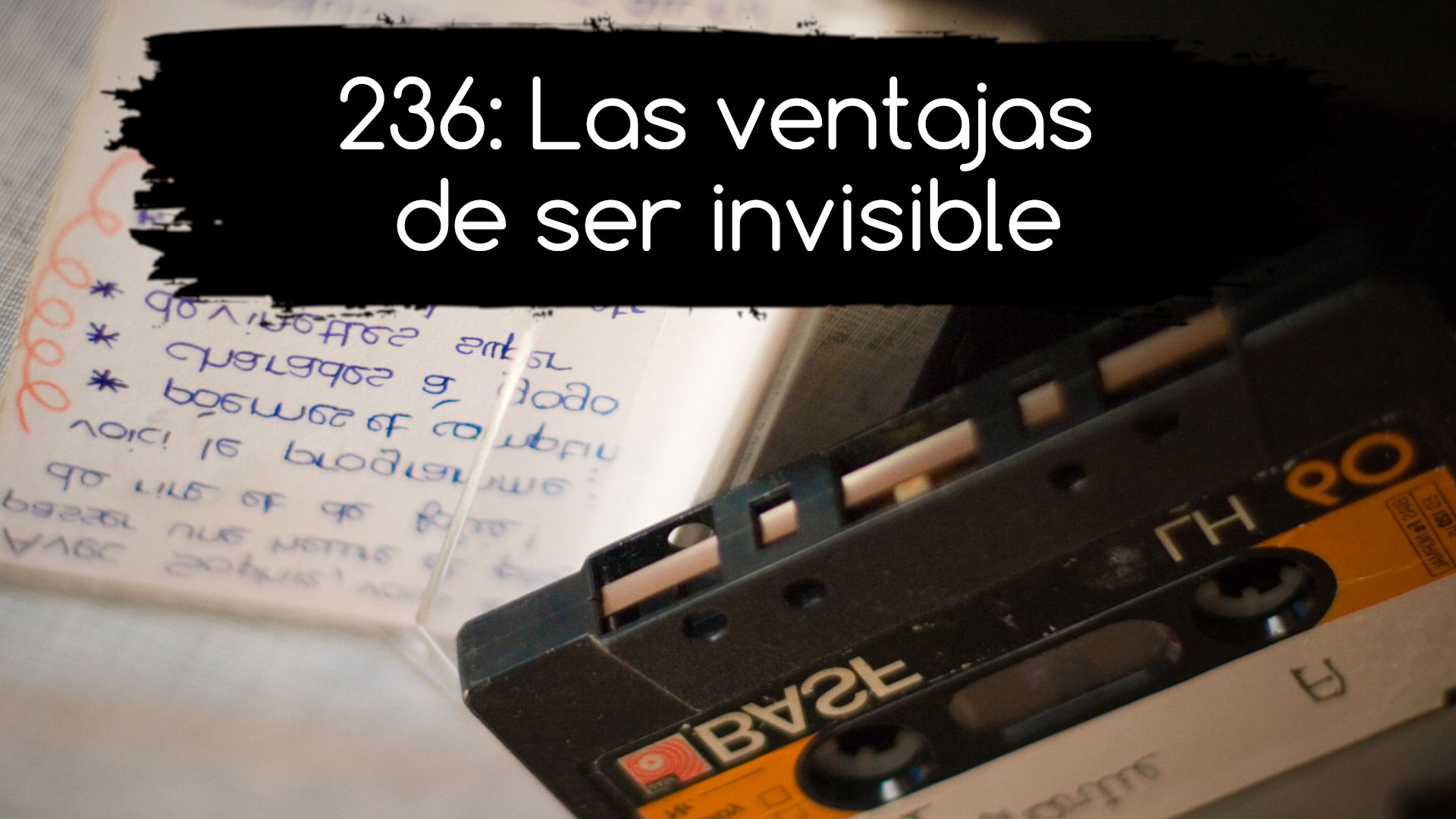 236: Las ventajas de ser invisible