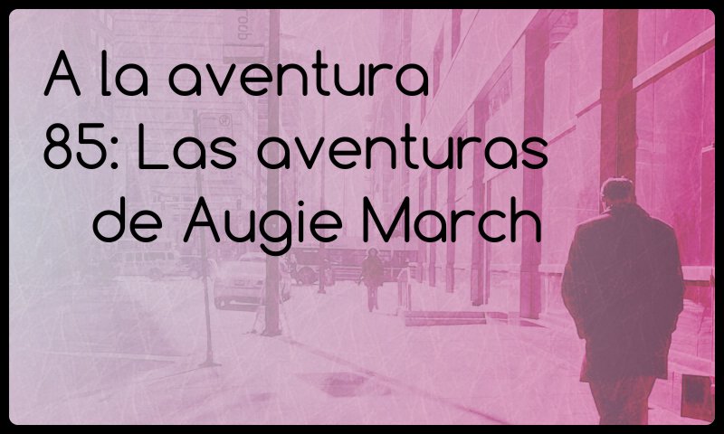 85: Las aventuras de Augie March