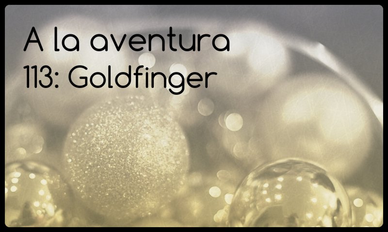 113: Goldfinger