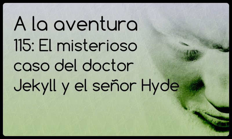 115: El extraño caso del doctor Jekyll y el señor Hyde