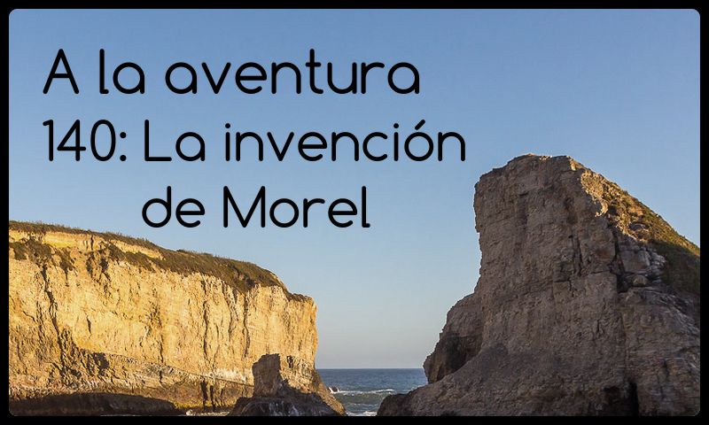 140: La invención de Morel