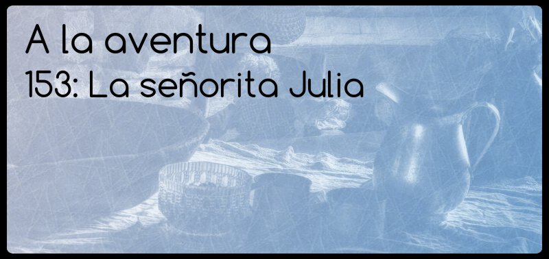 153: La señorita Julia