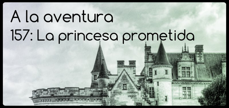 157: La princesa prometida