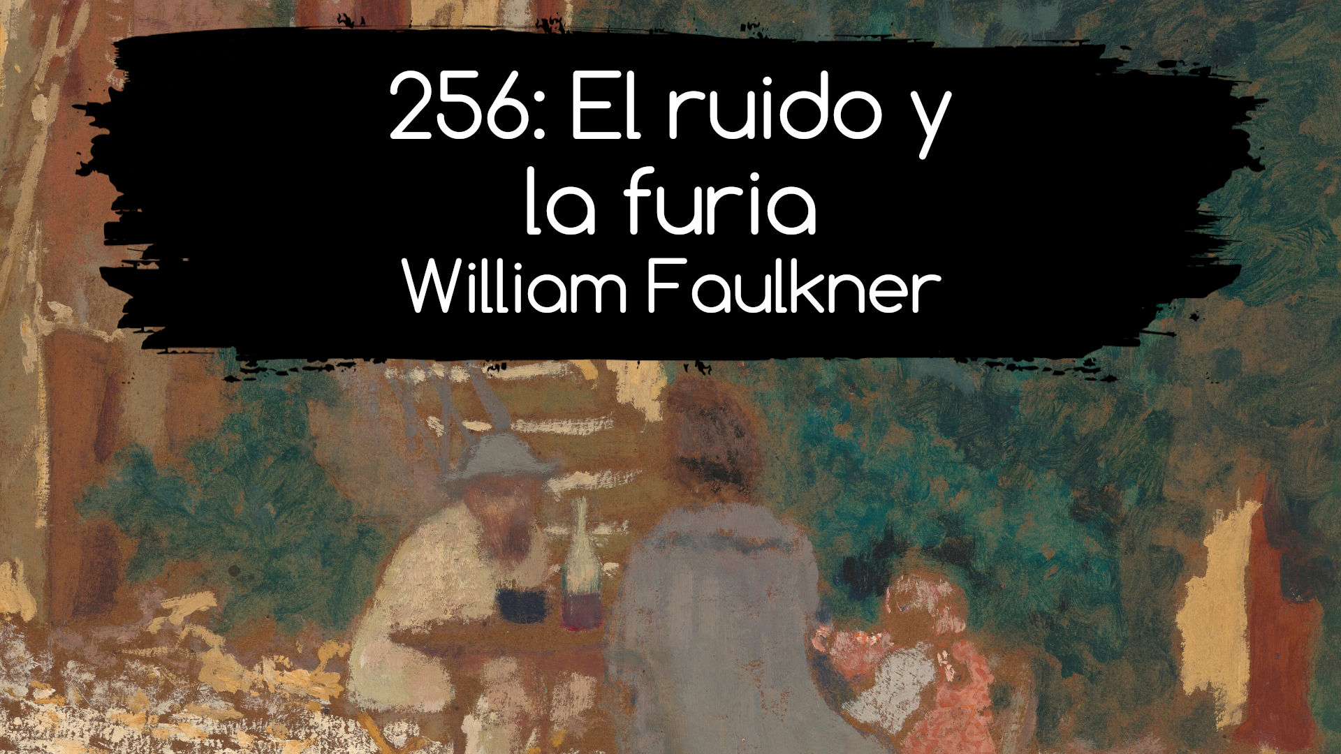 256: El ruido y la furia. William Faulkner