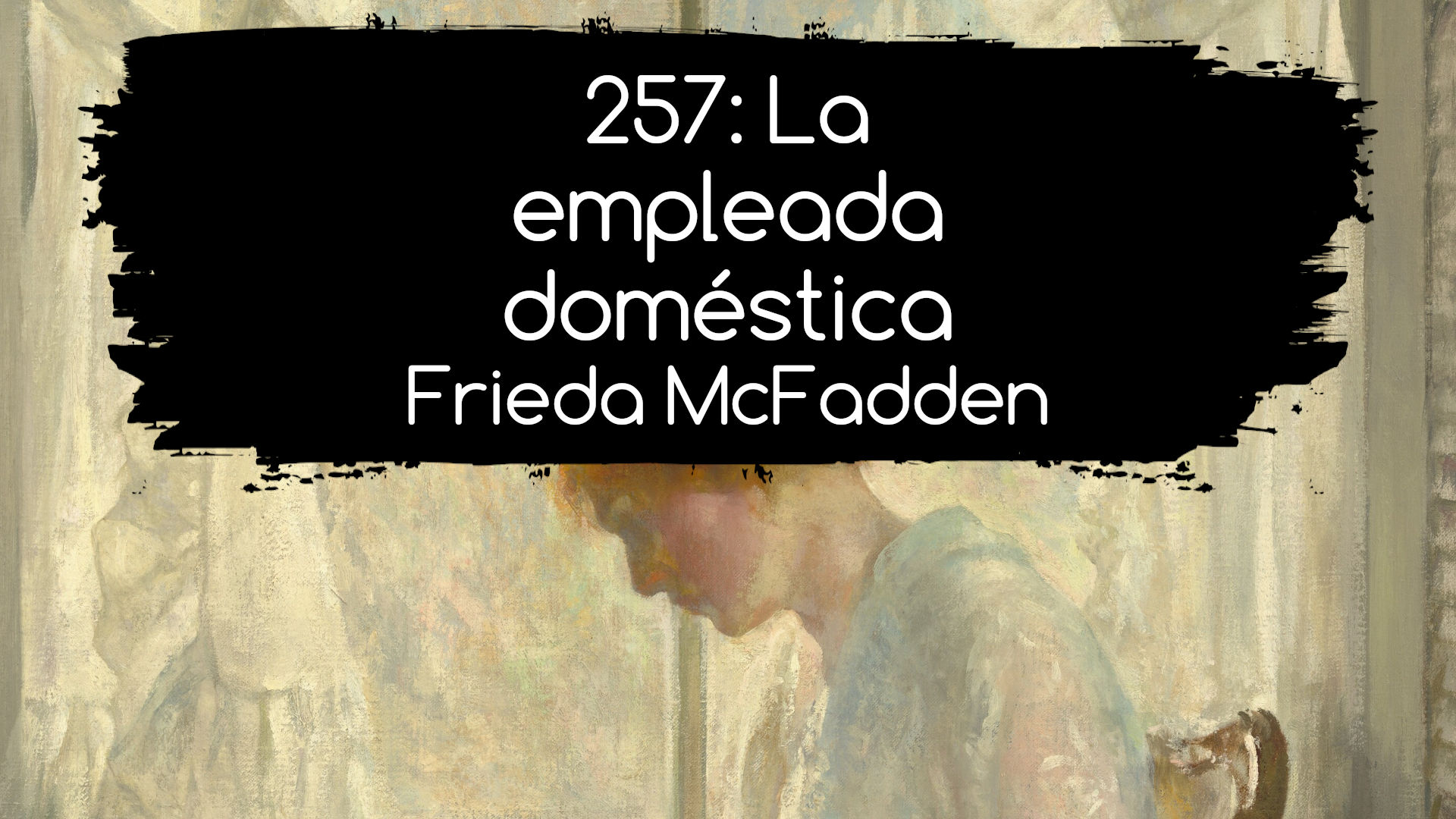 257. La empleada doméstica. Frieda McFadden
