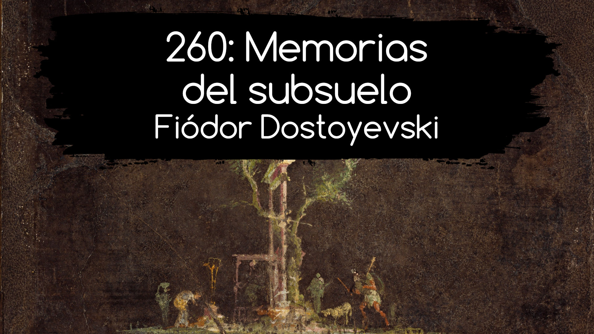 260: Memorias del subsuelo. Fiódor Dostoyevski